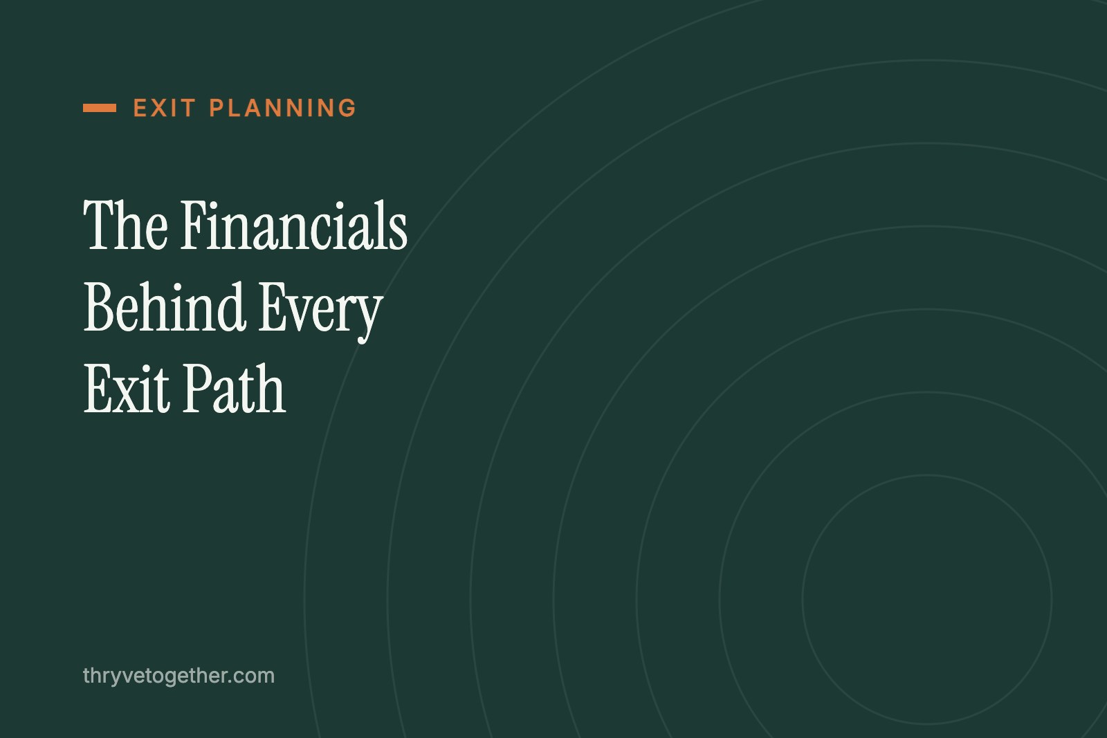 Text hero reading The Financials Behind Every Exit Path on Thryve deep green background