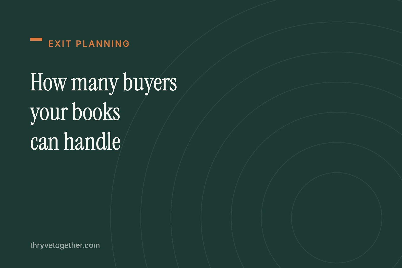How many buyers your books can handle, a Thryve Accounting and Advisory guide to matching sale process design to your reporting capacity